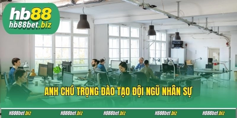  Anh chú trọng đào tạo đội ngũ nhân sự