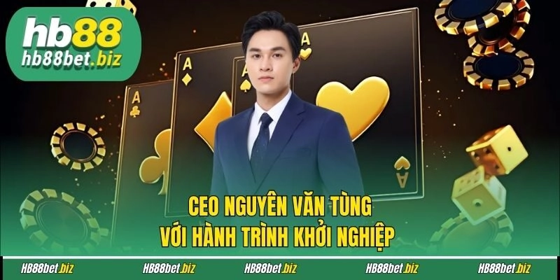 CEO Nguyên Văn Tùng với hành trình khởi nghiệp 